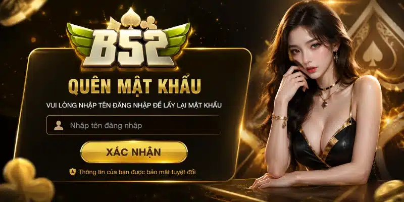 Quên Mật Khẩu B52 - Cách Lấy Lại Tài Khoản An Toàn quên mật khẩu b52